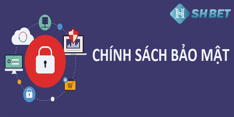 Khái quát về chính sách bảo mật SHBET